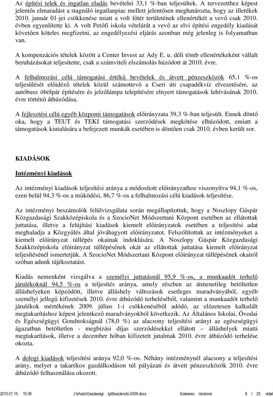 A volt Petőfi iskola vételárát a vevő az elvi építési engedély kiadását követően köteles megfizetni, az engedélyezési eljárás azonban még jelenleg is folyamatban van.