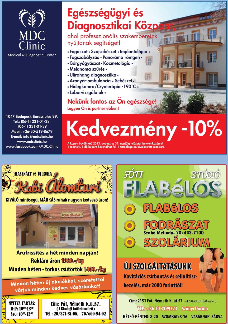 Laborvizsgálatok Nekünk fontos az Ön egészsége! Legyen Ön is partner ebben! 1047 Budapest, Baross utca 99. Tel.: (06-1) 231-01-38, (06-1) 231-01-39 Mobil: +36-30-519-8679 E-mail: info@mdcclinic.