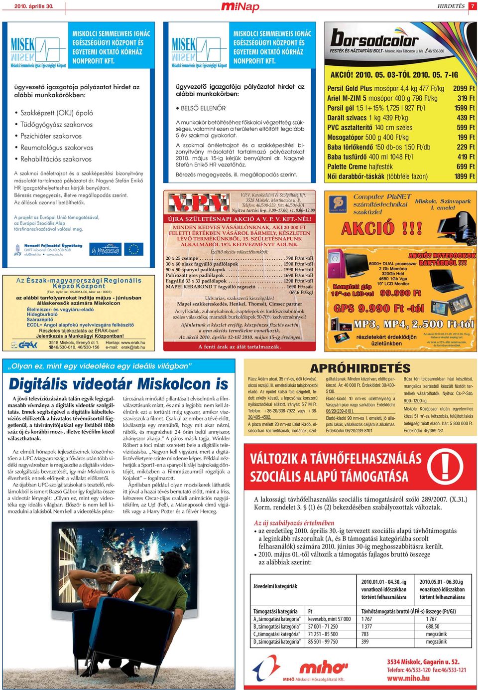 szakmai gyakorlat. A szakmai önéletrajzot és a szakképesítési bizonyítvány másolatát tartalmazó pályázatokat 2010. május 15-ig kérjük benyújtani dr. Nagyné Stefán Enikô HR vezetôhöz.