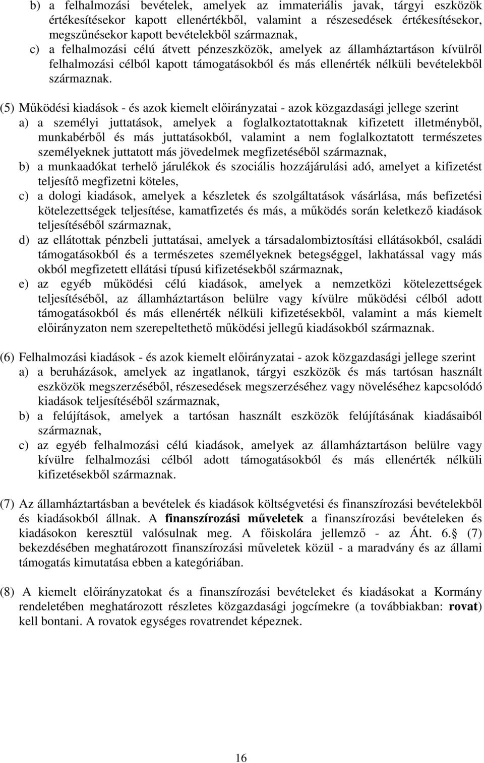 (5) Működési kiadások - és azok kiemelt előirányzatai - azok közgazdasági jellege szerint a) a személyi juttatások, amelyek a foglalkoztatottaknak kifizetett illetményből, munkabérből és más