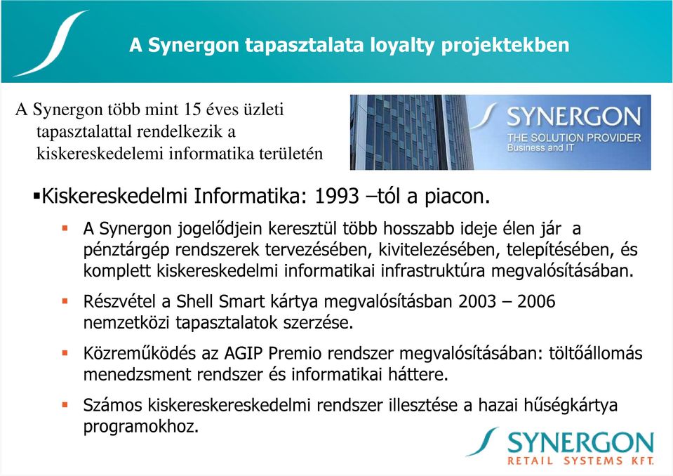 A Synergon jogelıdjein keresztül több hosszabb ideje élen jár a pénztárgép rendszerek tervezésében, kivitelezésében, telepítésében, és komplett kiskereskedelmi informatikai