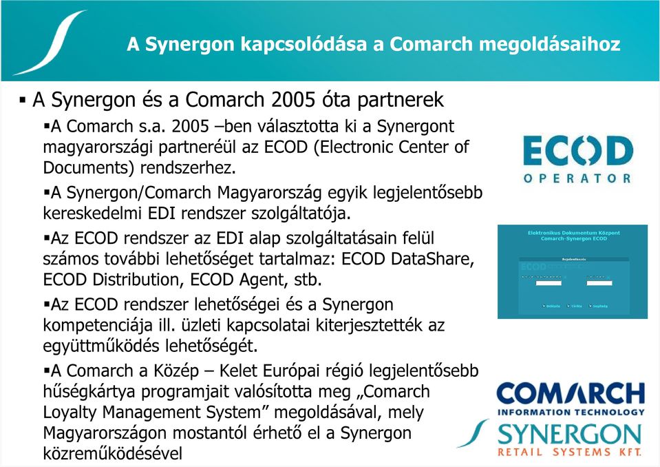 Az ECOD rendszer az EDI alap szolgáltatásain felül számos további lehetıséget tartalmaz: ECOD DataShare, ECOD Distribution, ECOD Agent, stb.