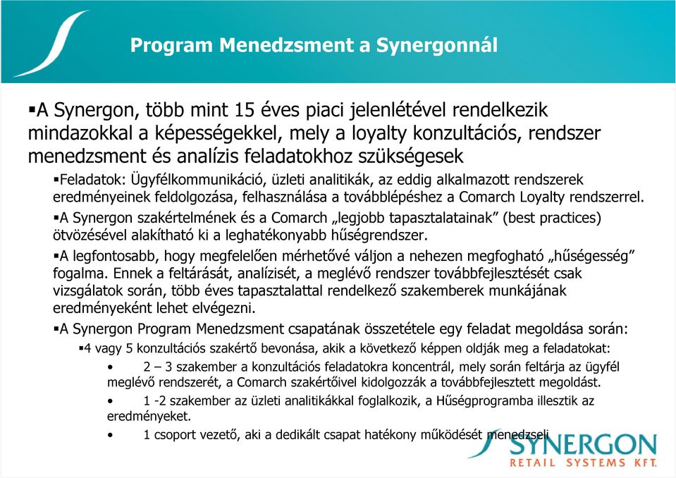 A Synergon szakértelmének és a Comarch legjobb tapasztalatainak (best practices) ötvözésével alakítható ki a leghatékonyabb hőségrendszer.