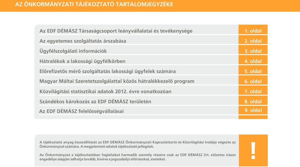 évre vonatkozóan Szándékos károkozás az EDF DÉMÁSZ területén Az EDF DÉMÁSZ felelősségvállalásai 1. oldal 2. oldal 3. oldal 4. oldal 5. oldal 6. oldal 7. oldal 8. oldal 9.