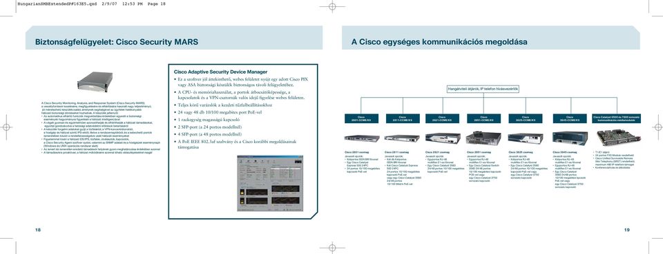 Response System (Cisco Security MARS) a veszélyforrások kezelésére, megfigyelésére és elhárítására használt nagy teljesítményû, jól méretezhetû készülékcsalád, amelynek segítségével az ügyfelek