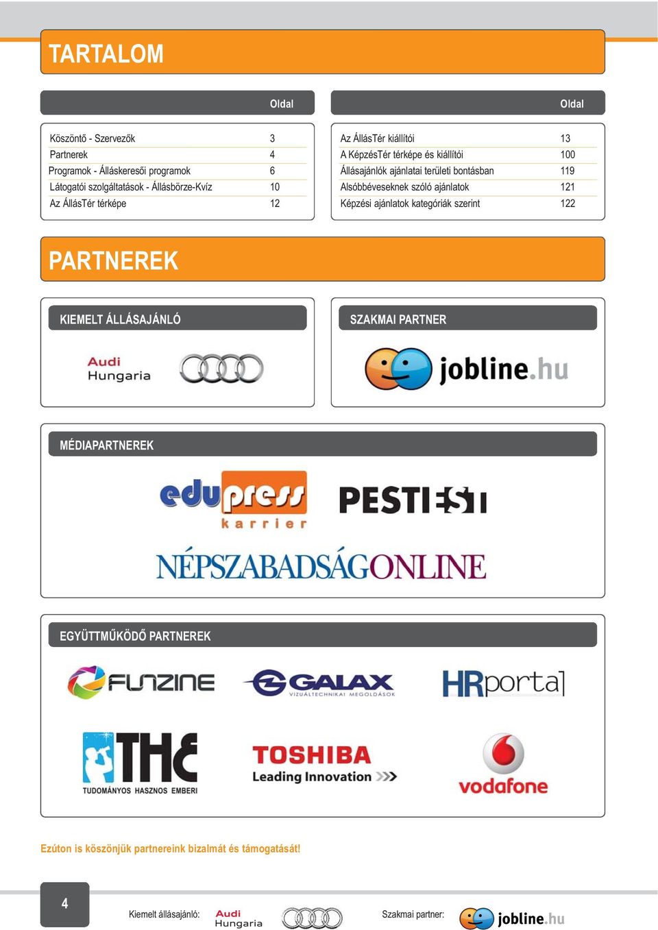 ajánlatai területi bontásban 119 Alsóbbéveseknek szóló ajánlatok 121 Képzési ajánlatok kategóriák szerint 122 PARTNEREK