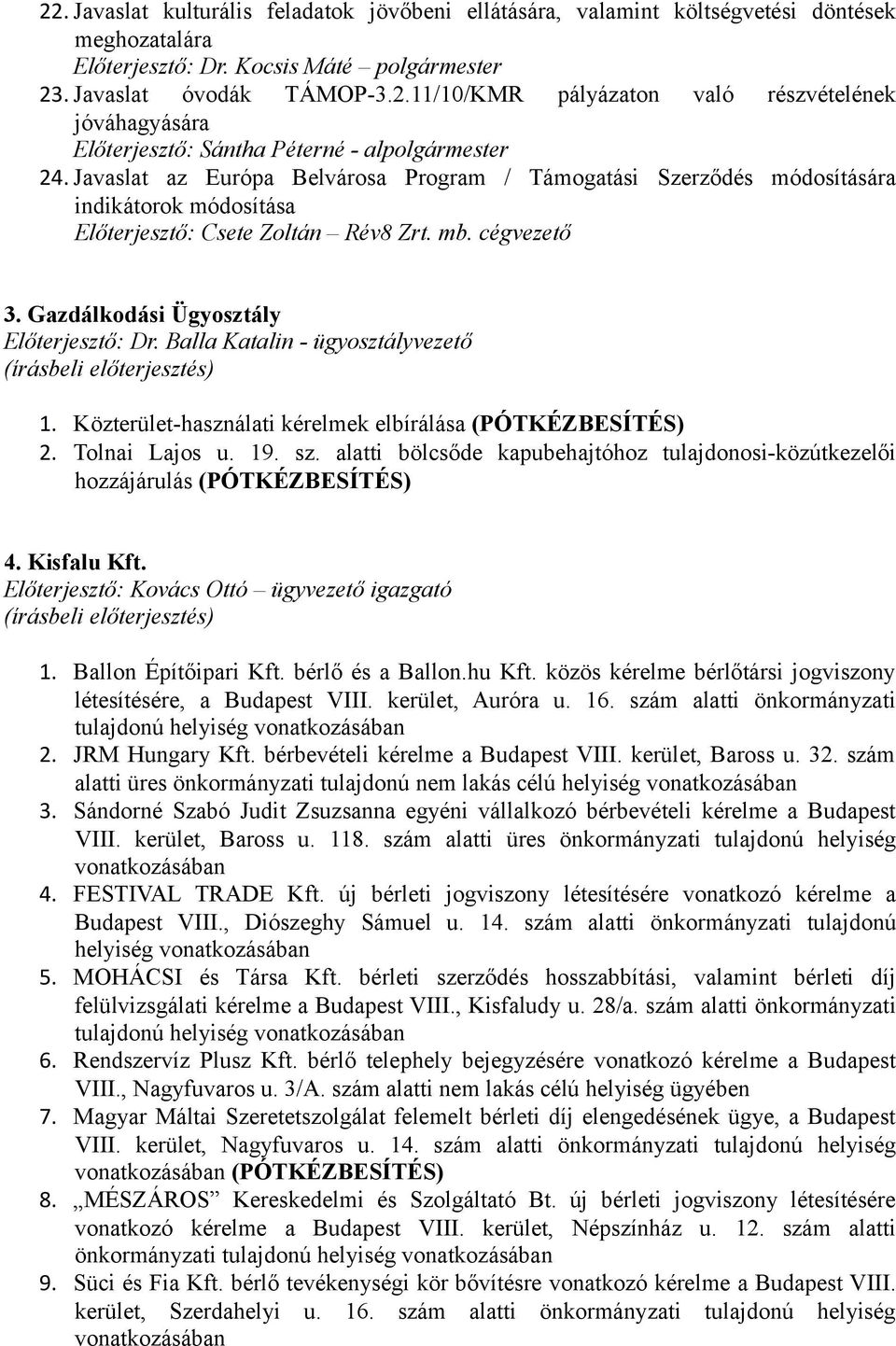 Közterület-használati kérelmek elbírálása 2. Tolnai Lajos u. 19. sz. alatti bölcsőde kapubehajtóhoz tulajdonosi-közútkezelői hozzájárulás 4. Kisfalu Kft.