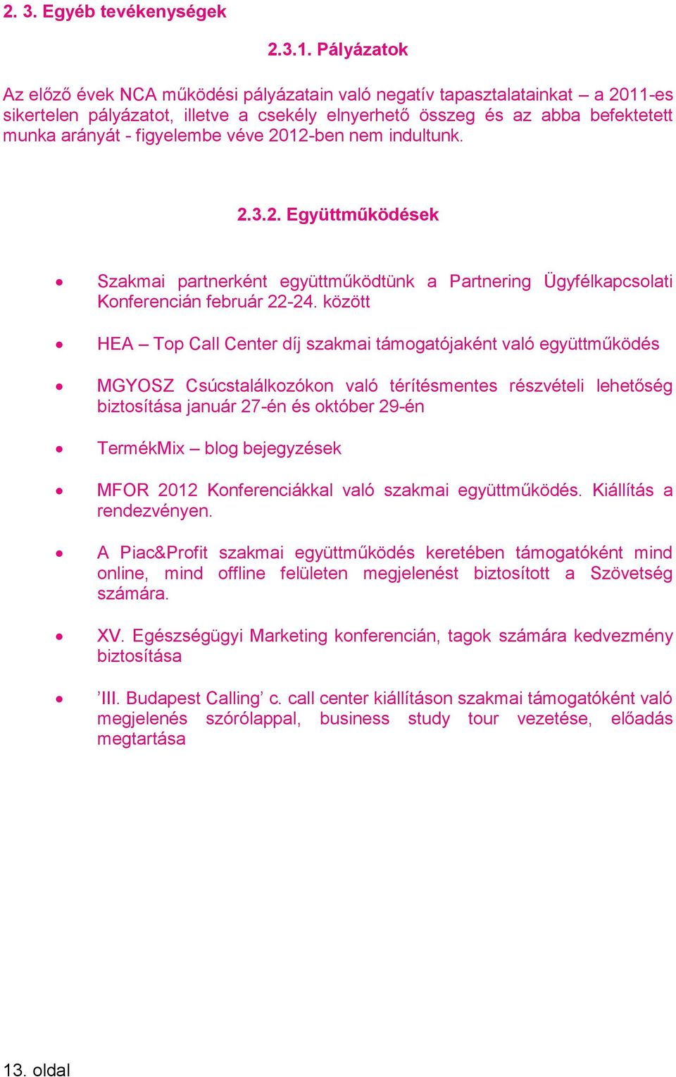 véve 2012-ben nem indultunk. 2.3.2. Együttműködések Szakmai partnerként együttműködtünk a Partnering Ügyfélkapcsolati Konferencián február 22-24.