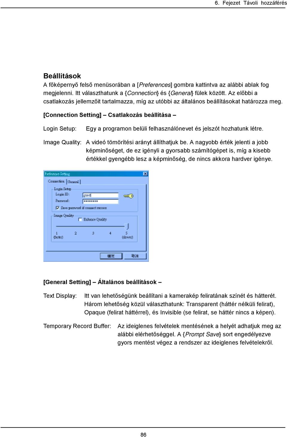 [Connection Setting] Csatlakozás beállítása Login Setup: Egy a programon belüli felhasználónevet és jelszót hozhatunk létre. Image Quality: A videó tömörítési arányt állíthatjuk be.