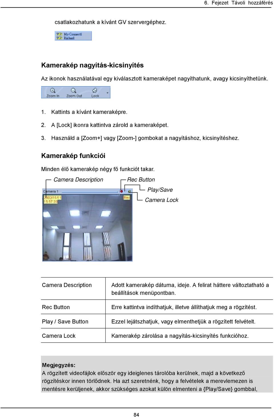 Camera Description Rec Button Play/Save Camera Lock Camera Description Rec Button Play / Save Button Camera Lock Adott kamerakép dátuma, ideje.