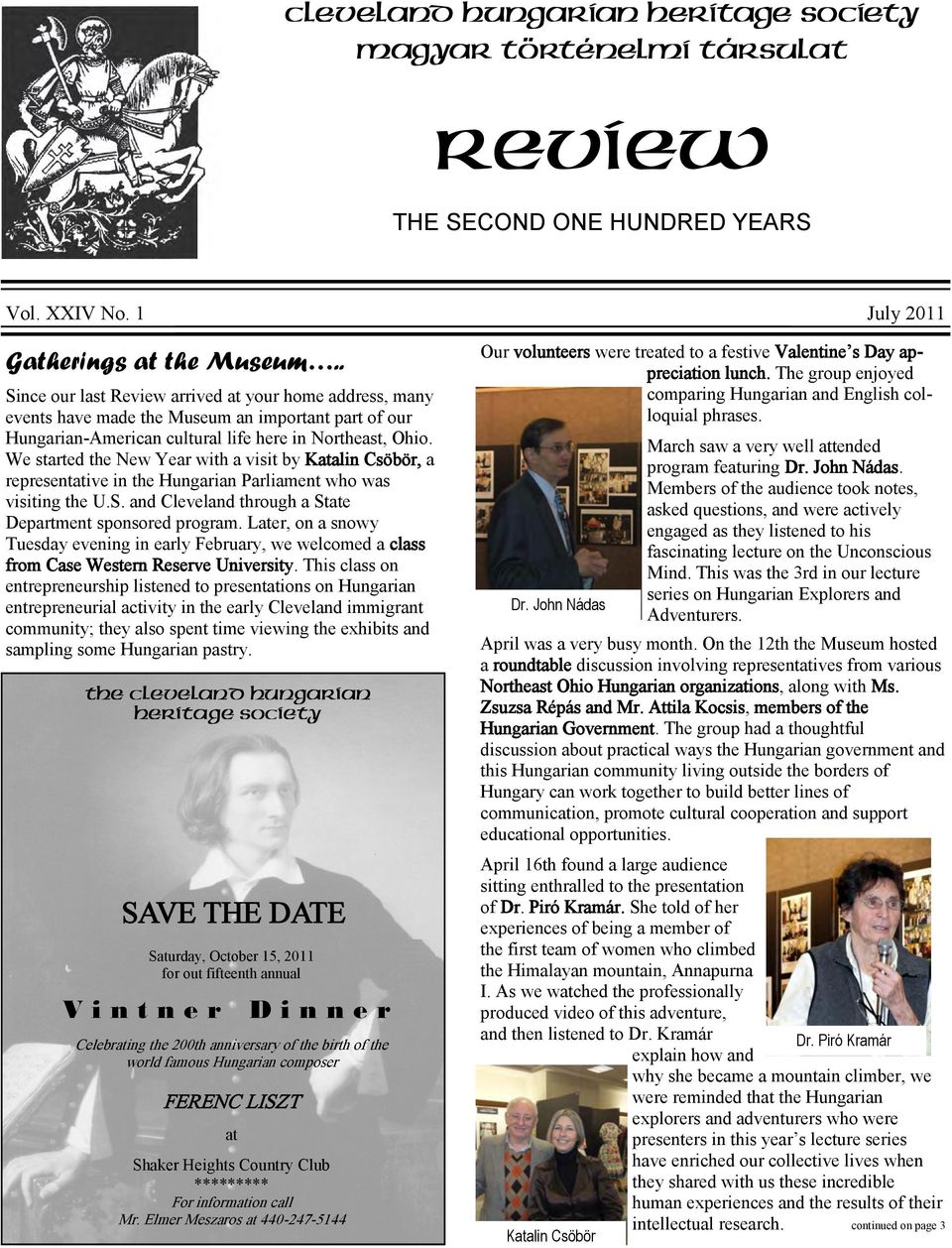 . Since our last Review arrived at your home address, many events have made the Museum an important part of our Hungarian-American cultural life here in Northeast, Ohio.