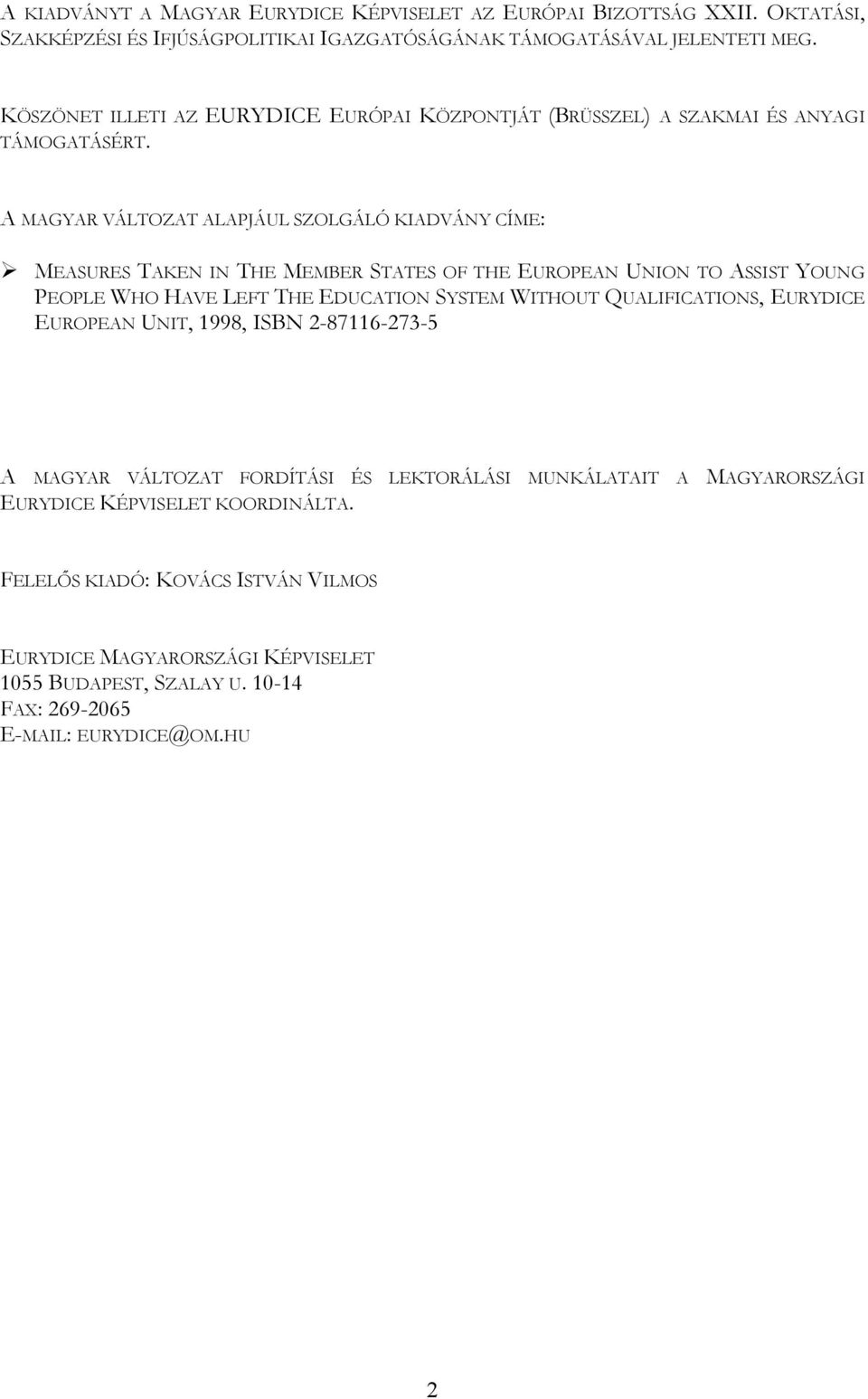 MEASURES TAKEN IN THE MEMBER STATES OF THE EUROPEAN UNION TO ASSIST YOUNG PEOPLE WHO HAVE LEFT THE EDUCATION SYSTEM WITHOUT QUALIFICATIONS, EURYDICE EUROPEAN UNIT, 1998, ISBN