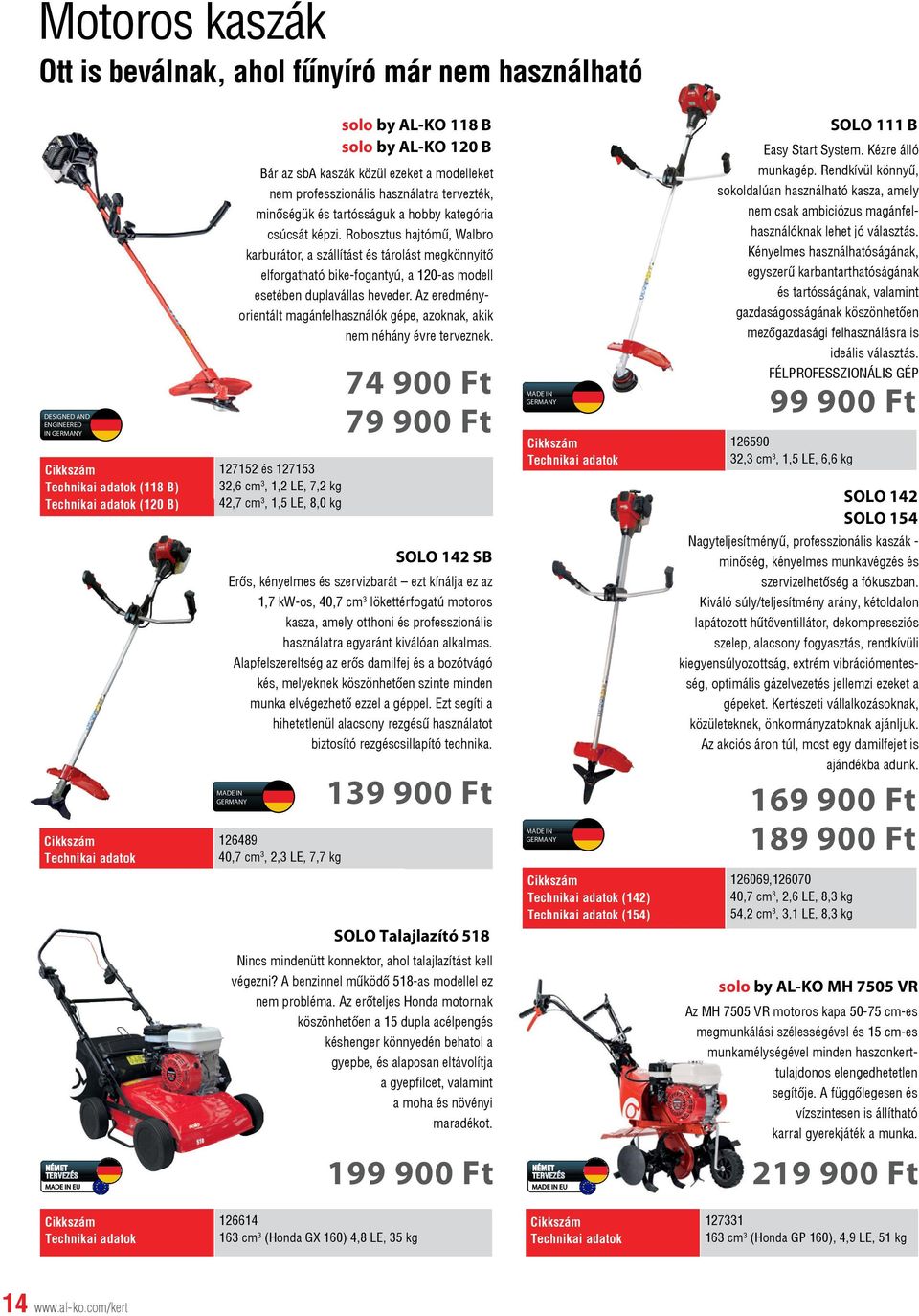 Robosztus hajtómű, Walbro karburátor, a szállítást és tárolást megkönnyítő elforgatható bike-fogantyú, a 120-as modell esetében duplavállas heveder.