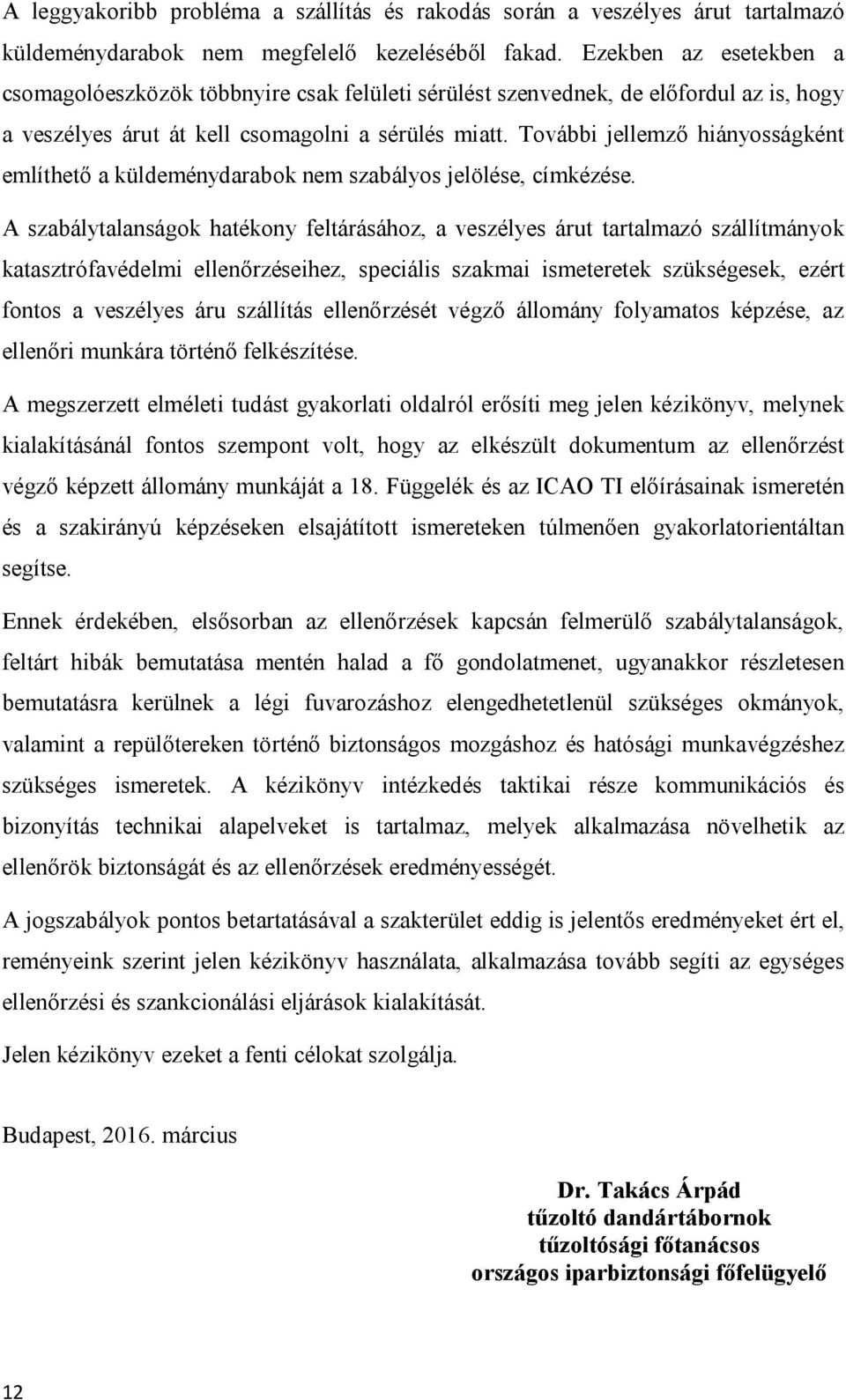 További jellemző hiányosságként említhető a küldeménydarabok nem szabályos jelölése, címkézése.