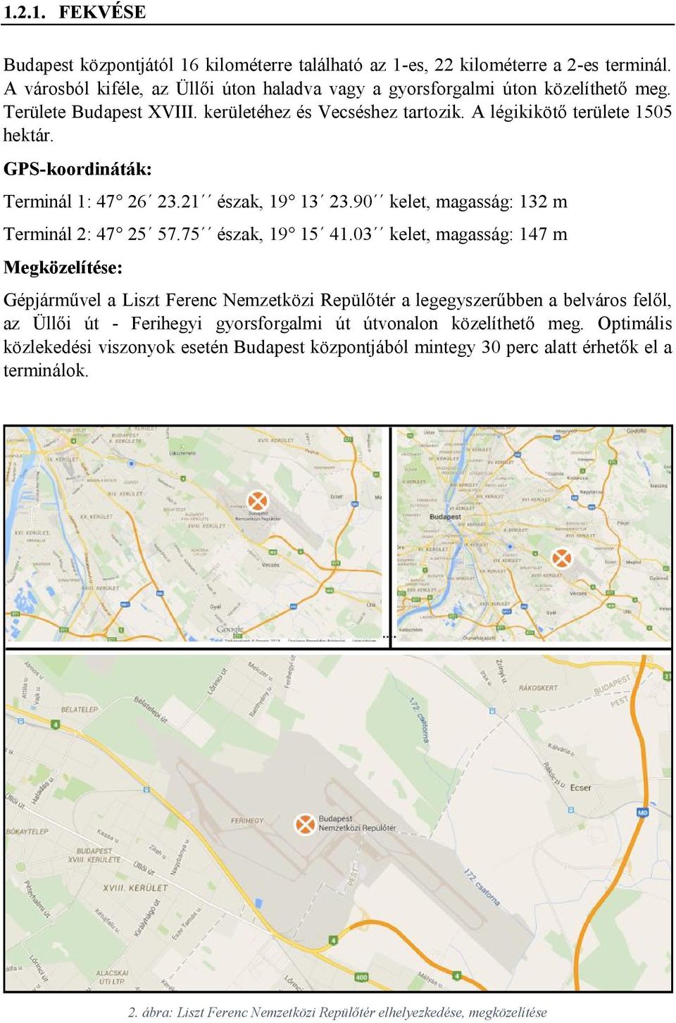 90 kelet, magasság: 132 m Terminál 2: 47 25 57.75 észak, 19 15 41.