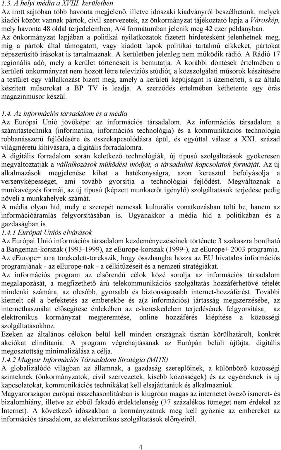 mely havonta 48 oldal terjedelemben, A/4 formátumban jelenik meg 42 ezer példányban.