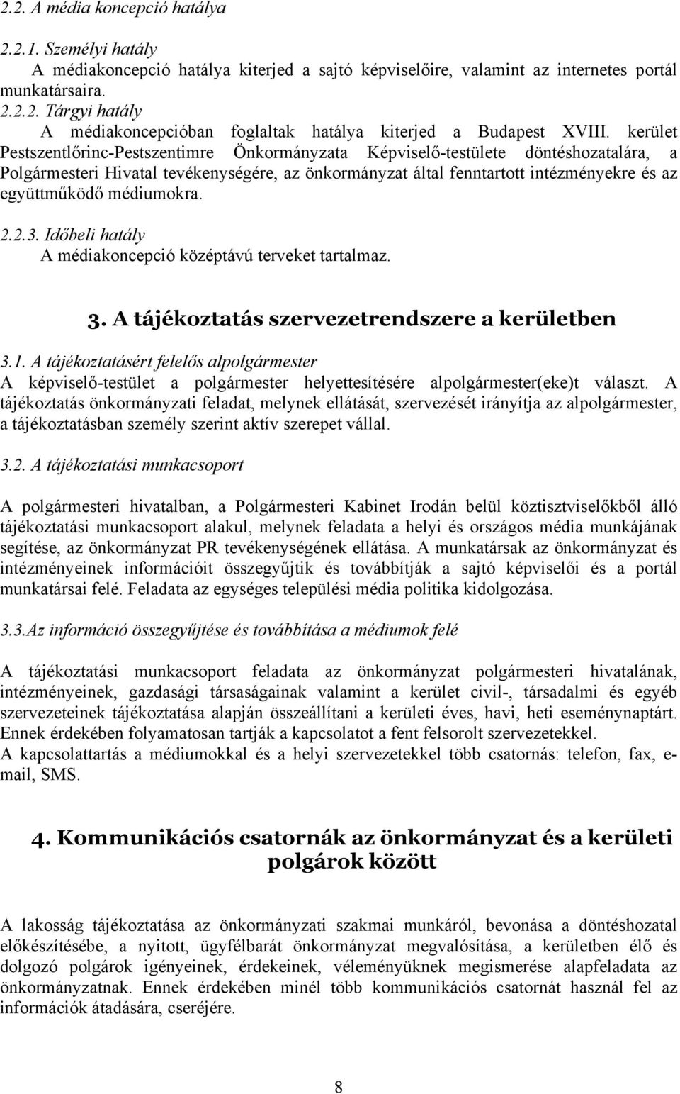 médiumokra. 2.2.3. Időbeli hatály A médiakoncepció középtávú terveket tartalmaz. 3. A tájékoztatás szervezetrendszere a kerületben 3.1.