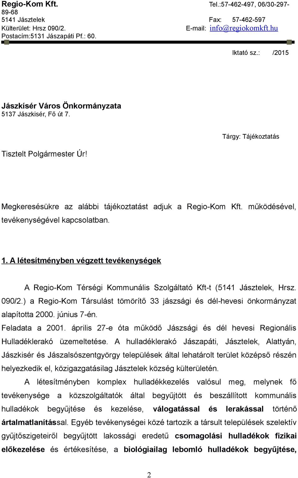 működésével, tevékenységével kapcsolatban. 1. A létesítményben végzett tevékenységek A Regio-Kom Térségi Kommunális Szolgáltató Kft-t (5141 Jásztelek, Hrsz. 090/2.