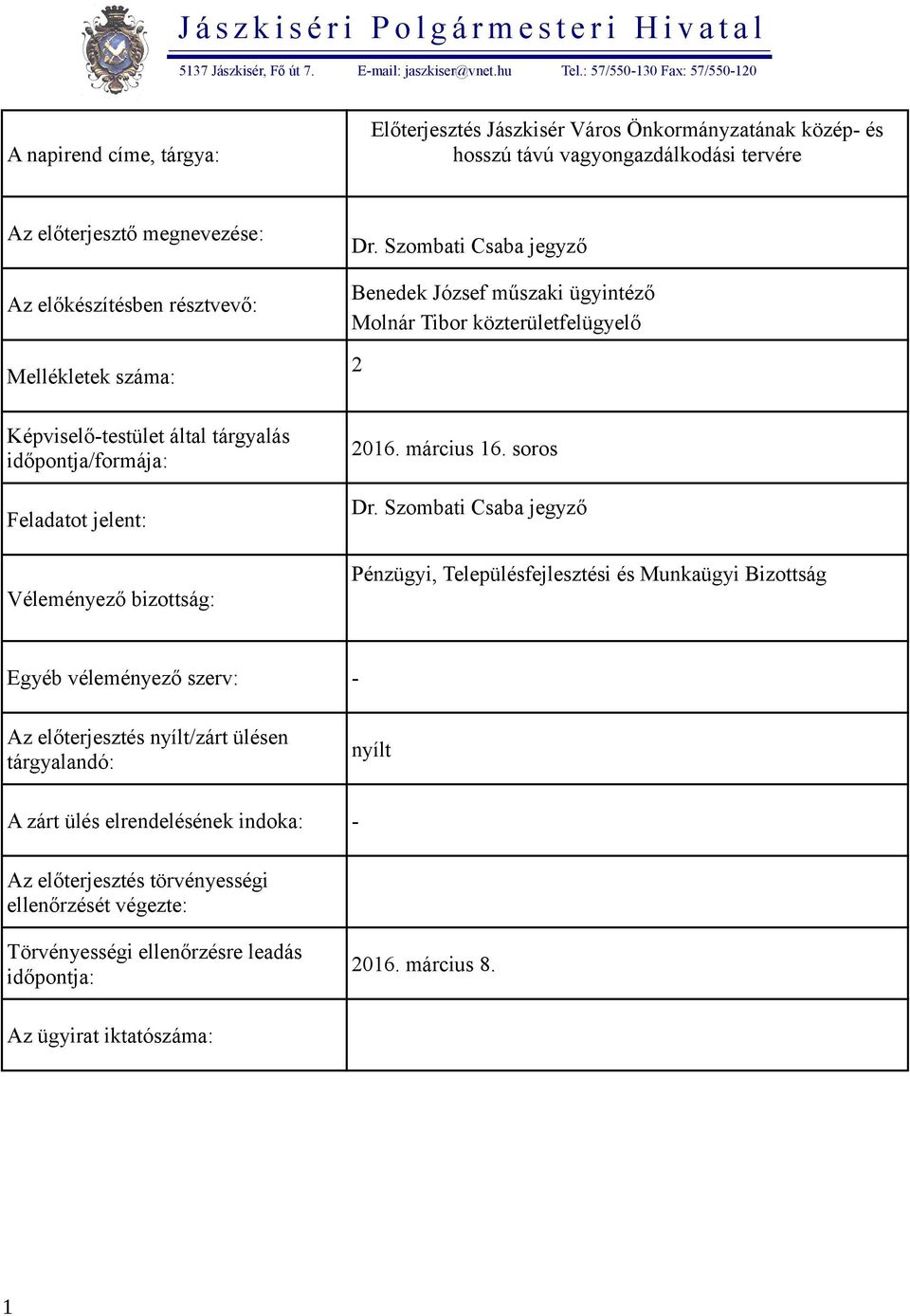 Képviselő-testület által tárgyalás időpontja/formája: Feladatot jelent: Tel.: 57/550-130 Fax: 57/550-120 Dr.