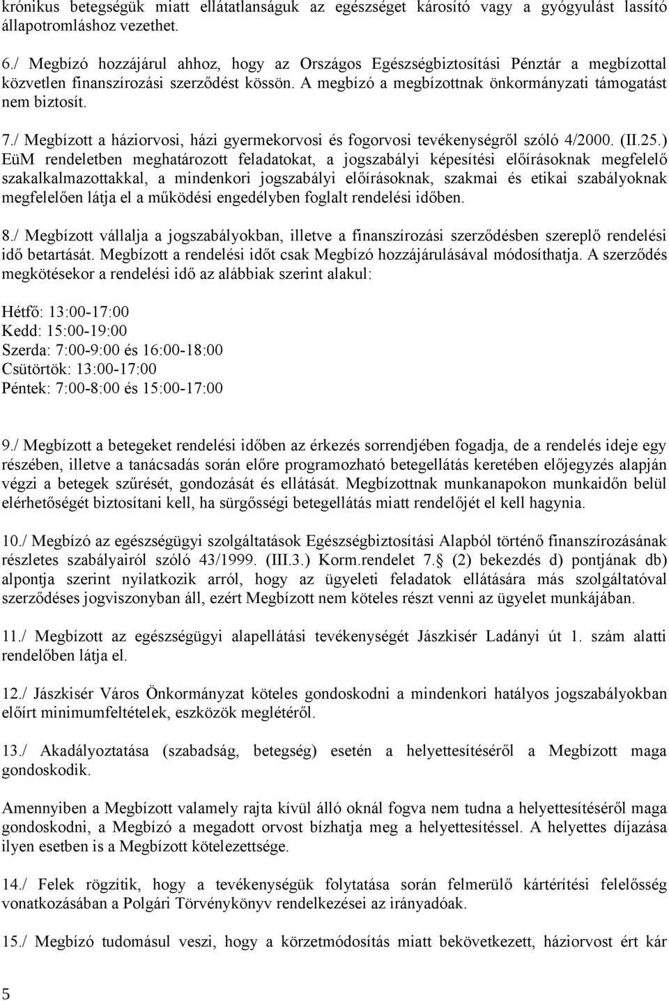 / Megbízott a háziorvosi, házi gyermekorvosi és fogorvosi tevékenységről szóló 4/2000. (II.25.