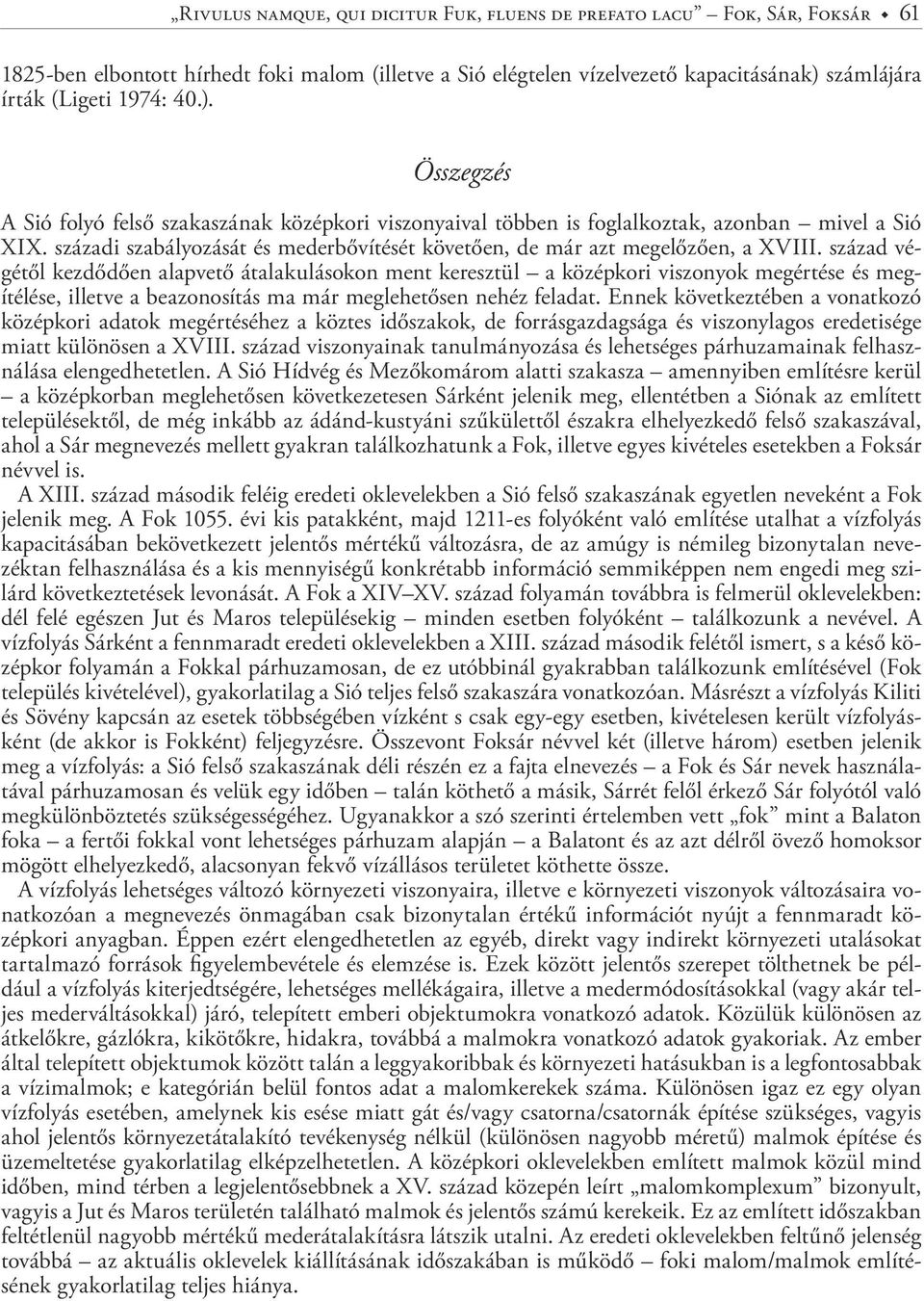 század végétől kezdődően alapvető átalakulásokon ment keresztül a középkori viszonyok megértése és megítélése, illetve a beazonosítás ma már meglehetősen nehéz feladat.