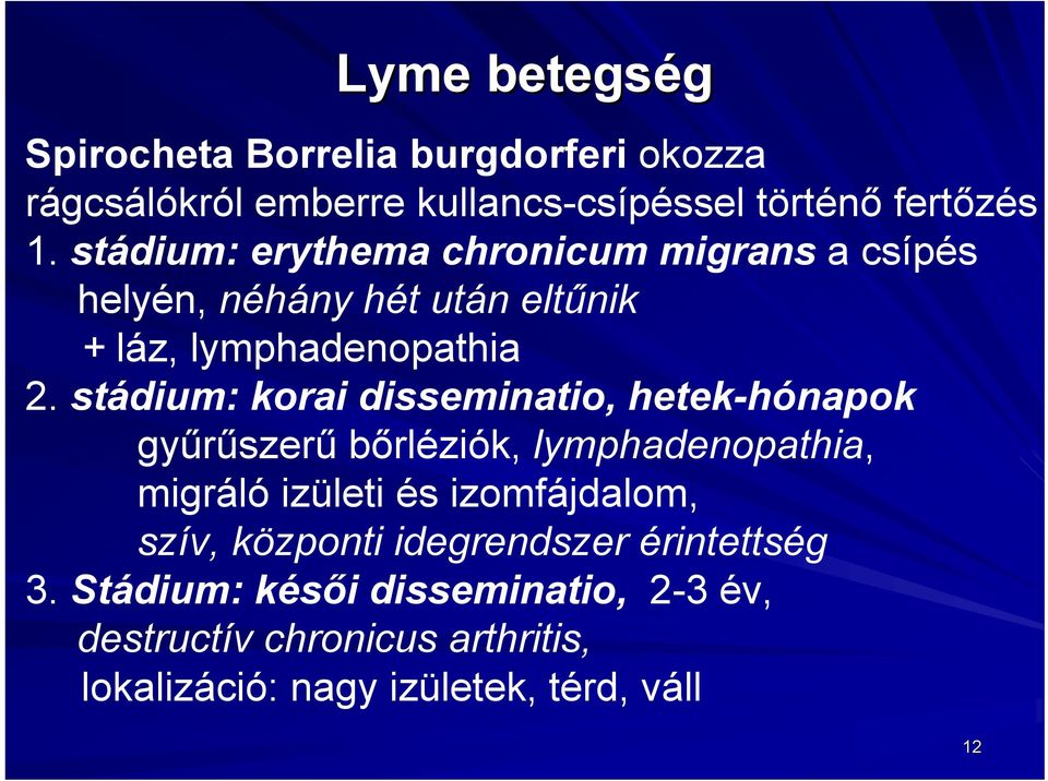 stádium: korai disseminatio, hetek-hónapok gyűrűszerű bőrléziók, lymphadenopathia, migráló izületi és izomfájdalom, szív,