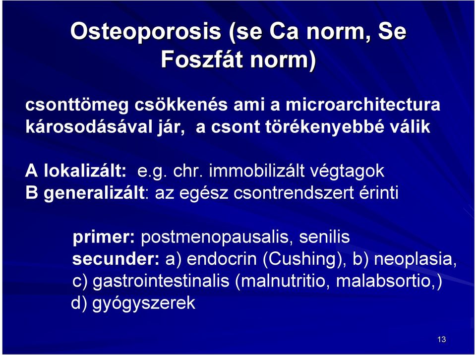 immobilizált végtagok B generalizált: az egész csontrendszert érinti primer: