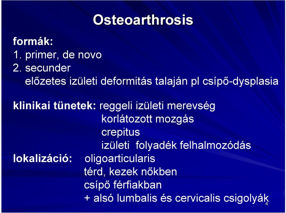 tünetek: reggeli izületi merevség korlátozott mozgás crepitus izületi folyadék