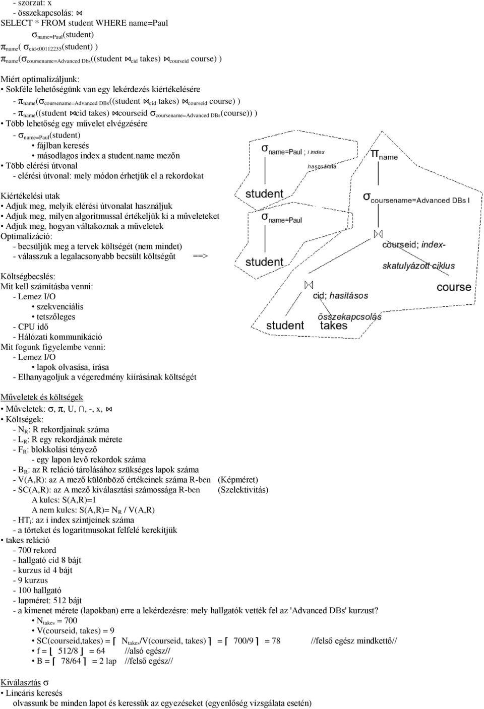 coursename=advanced DBs (course)) ) Több lehetőség egy művelet elvégzésére - σ name=paul (student) fájlban keresés másodlagos index a student.