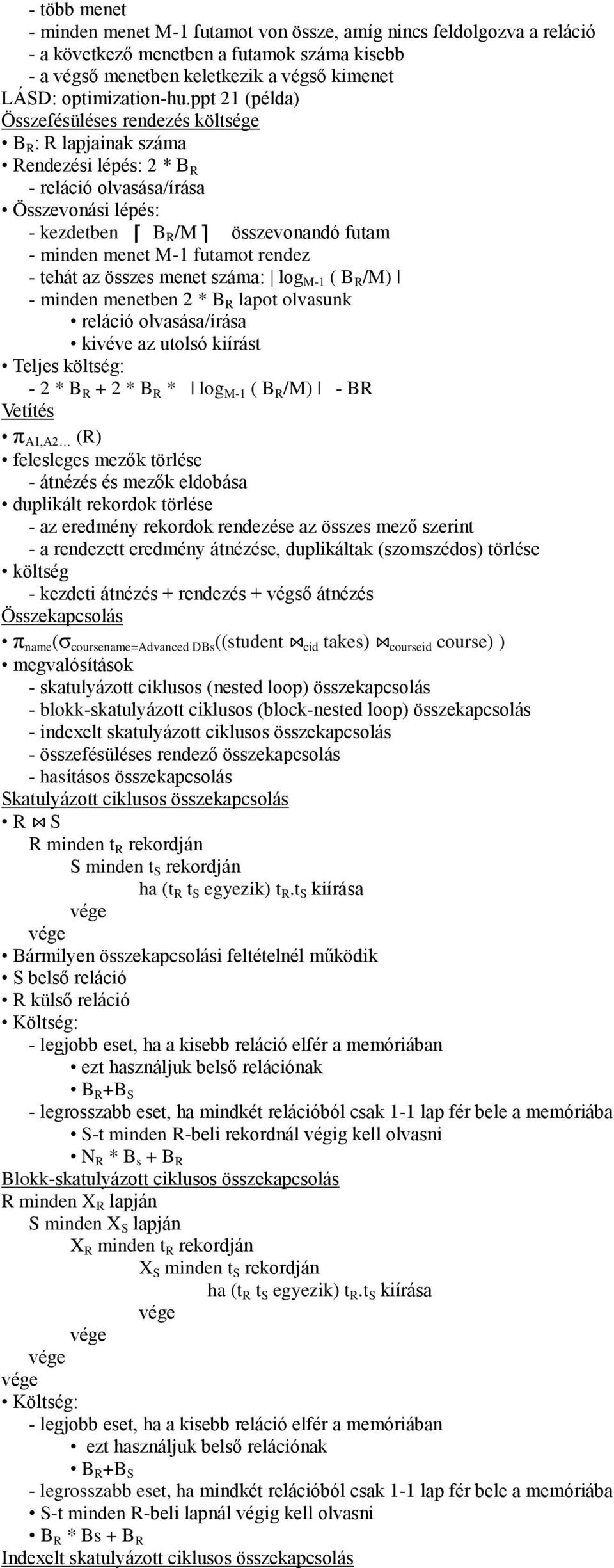 futamot rendez - tehát az összes menet száma: log M-1 ( B R /M) - minden menetben 2 * B R lapot olvasunk reláció olvasása/írása kivéve az utolsó kiírást Teljes költség: - 2 * B R + 2 * B R * log M-1