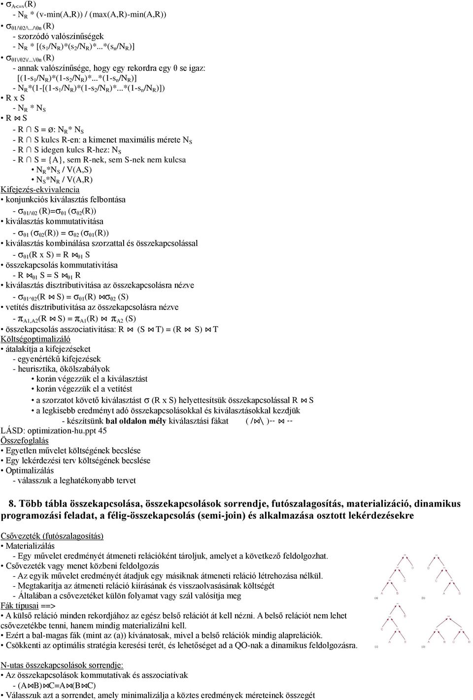 ..*(1-s n /N R )]) R x S - N R * N S R S - R S = ø: N R * N S - R S kulcs R-en: a kimenet maximális mérete N S - R S idegen kulcs R-hez: N S - R S = {A}, sem R-nek, sem S-nek nem kulcsa N R *N S /