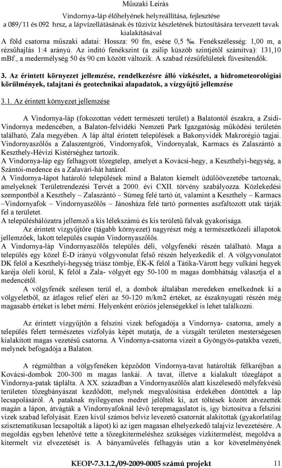 Az érintett környezet jellemzése, rendelkezésre álló vízkészlet, a hidrometeorológiai körülmények, talajtani és geotechnikai alapadatok, a vízgyűjtő jellemzése 3.1.