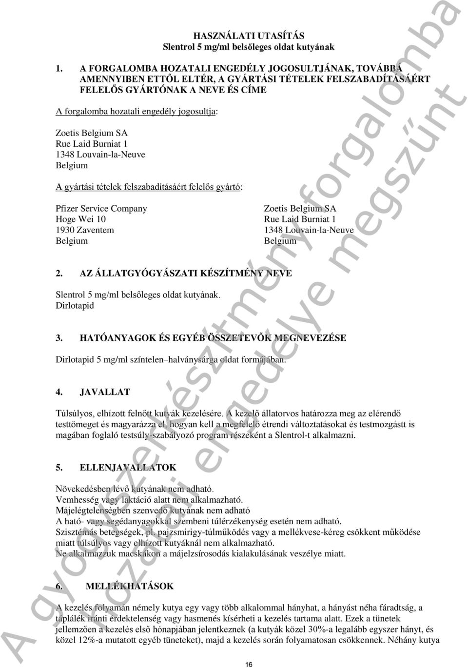 Belgium SA Rue Laid Burniat 1 1348 Louvain-la-Neuve Belgium A gyártási tételek felszabadításáért felelős gyártó: Pfizer Service Company Hoge Wei 10 1930 Zaventem Belgium 2.