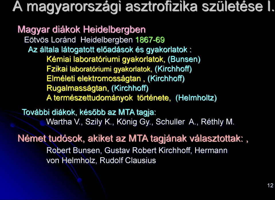 gyakorlatok, (Bunsen) Fzikai laboratóriumi gyakorlatok, (Kirchhoff) Elméleti elektromosságtan, (Kirchhoff) Rugalmasságtan, (Kirchhoff) A