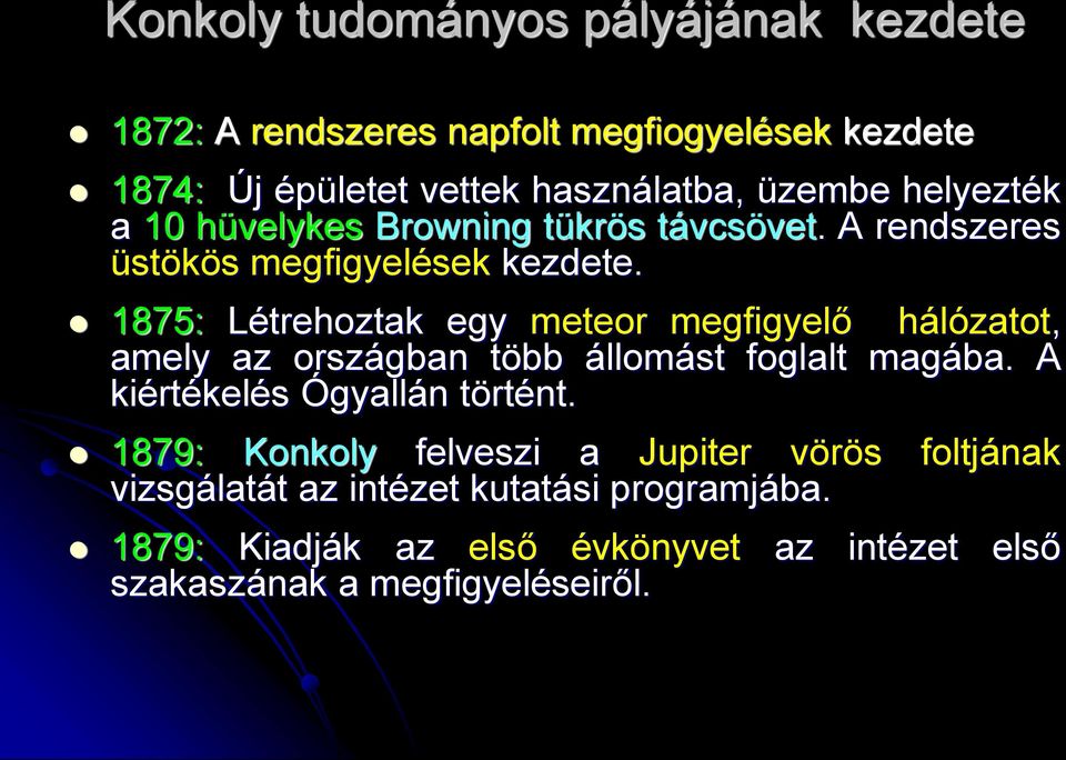 1875: Létrehoztak egy meteor megfigyelő hálózatot, amely az országban több állomást foglalt magába. A kiértékelés Ógyallán történt.