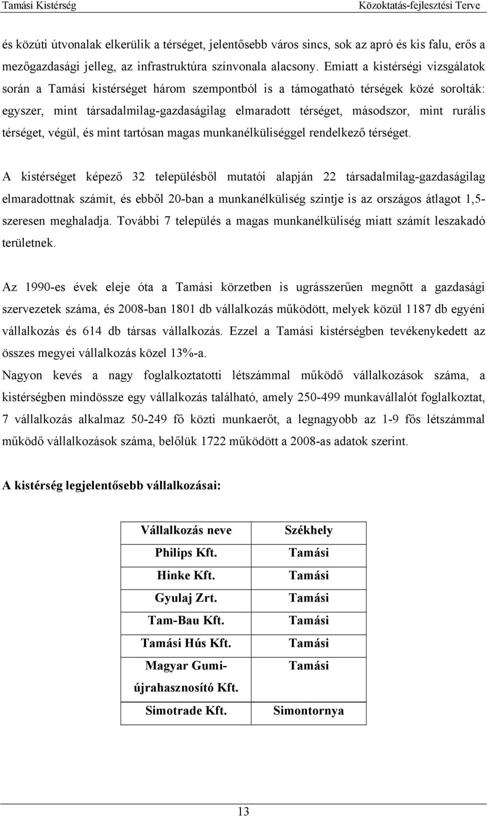 rurális térséget, végül, és mint tartósan magas munkanélküliséggel rendelkező térséget.