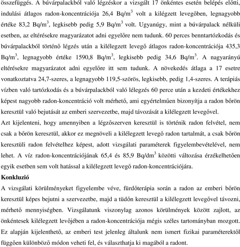 pedig 5,9 Bq/m 3 volt. Ugyanúgy, mint a búvárpalack nélküli esetben, az eltérésekre magyarázatot adni egyelıre nem tudunk.