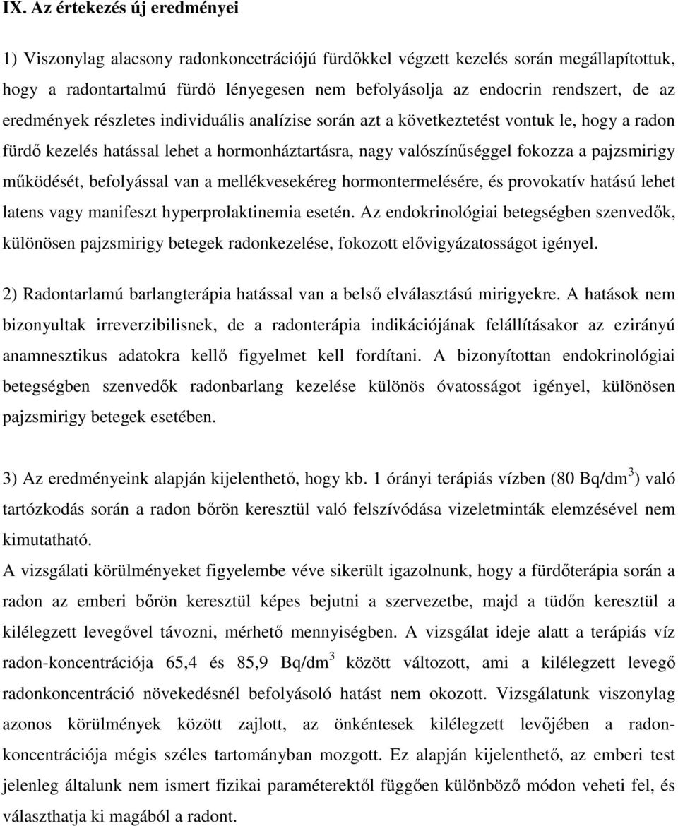 mőködését, befolyással van a mellékvesekéreg hormontermelésére, és provokatív hatású lehet latens vagy manifeszt hyperprolaktinemia esetén.