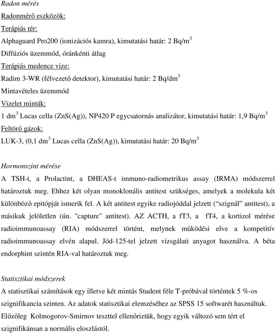 Lucas cella (ZnS(Ag)), kimutatási határ: 20 Bq/m 3 Hormonszint mérése A TSH-t, a Prolactint, a DHEAS-t immuno-radiometrikus assay (IRMA) módszerrel határoztuk meg.