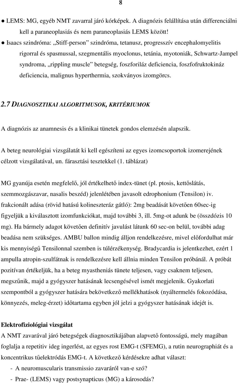 betegség, foszforiláz deficiencia, foszfofruktokináz deficiencia, malignus hyperthermia, szokványos izomgörcs. 2.