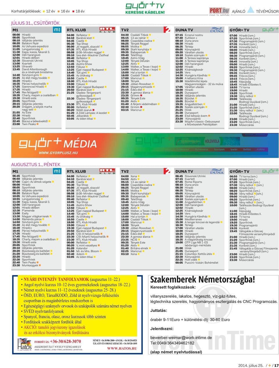 12:00 Déli harangszó 12:01 Híradó délben 12:30 Slovenski Utrinki 13:00 Kvartett 13:25 Útravaló 13:45 David Attenborough és a növények birodalma 14:40 Szívtipró gimi 15:25 Az élet megy tovább 16:20