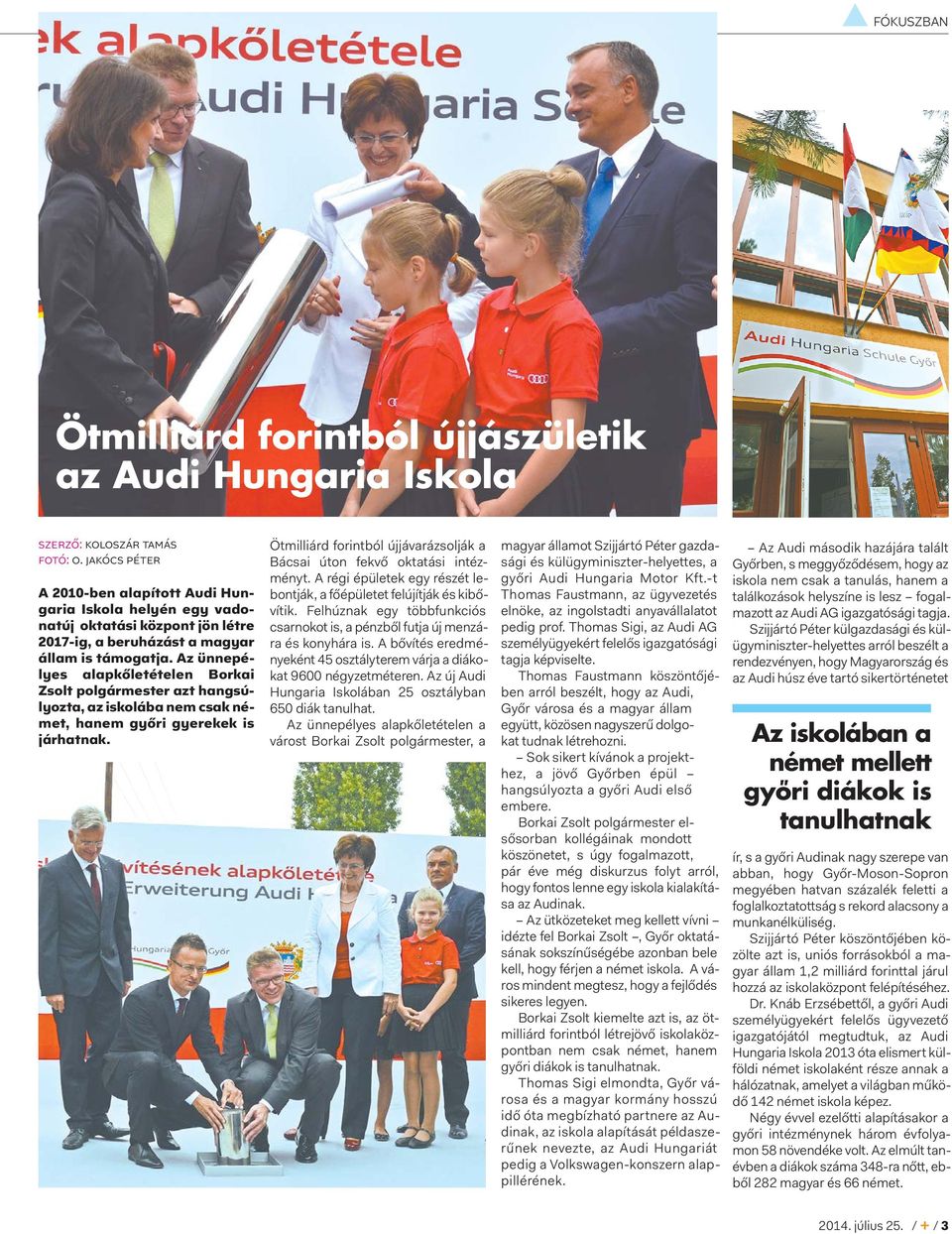Az ünnepélyes alapkőletételen Borkai Zsolt polgármester azt hangsúlyozta, az iskolába nem csak német, hanem győri gyerekek is járhatnak.