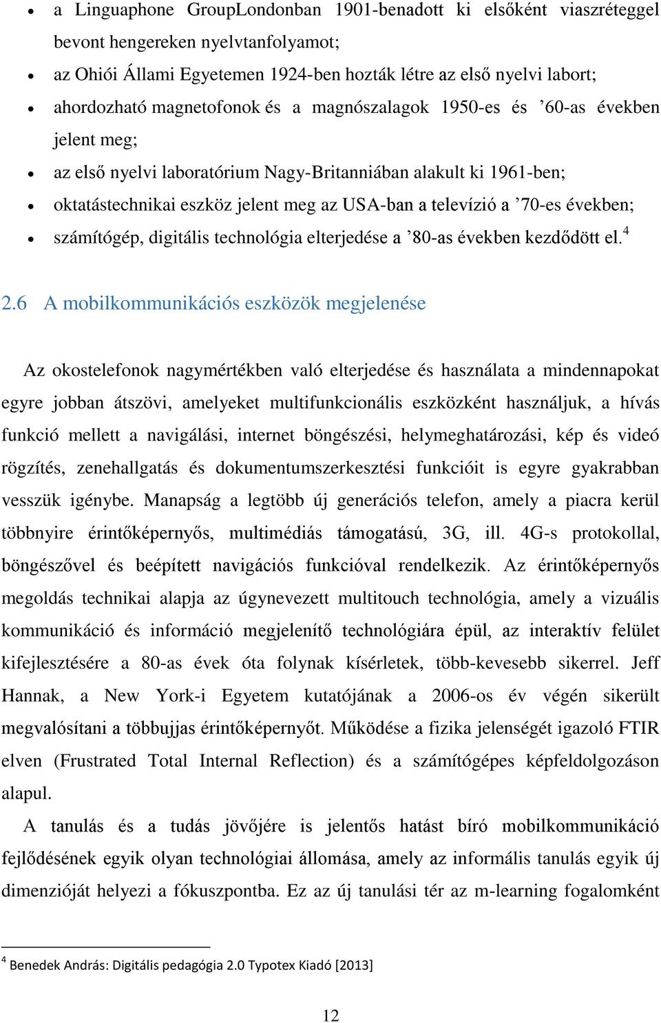 70-es években; számítógép, digitális technológia elterjedése a 80-as években kezdődött el. 4 2.