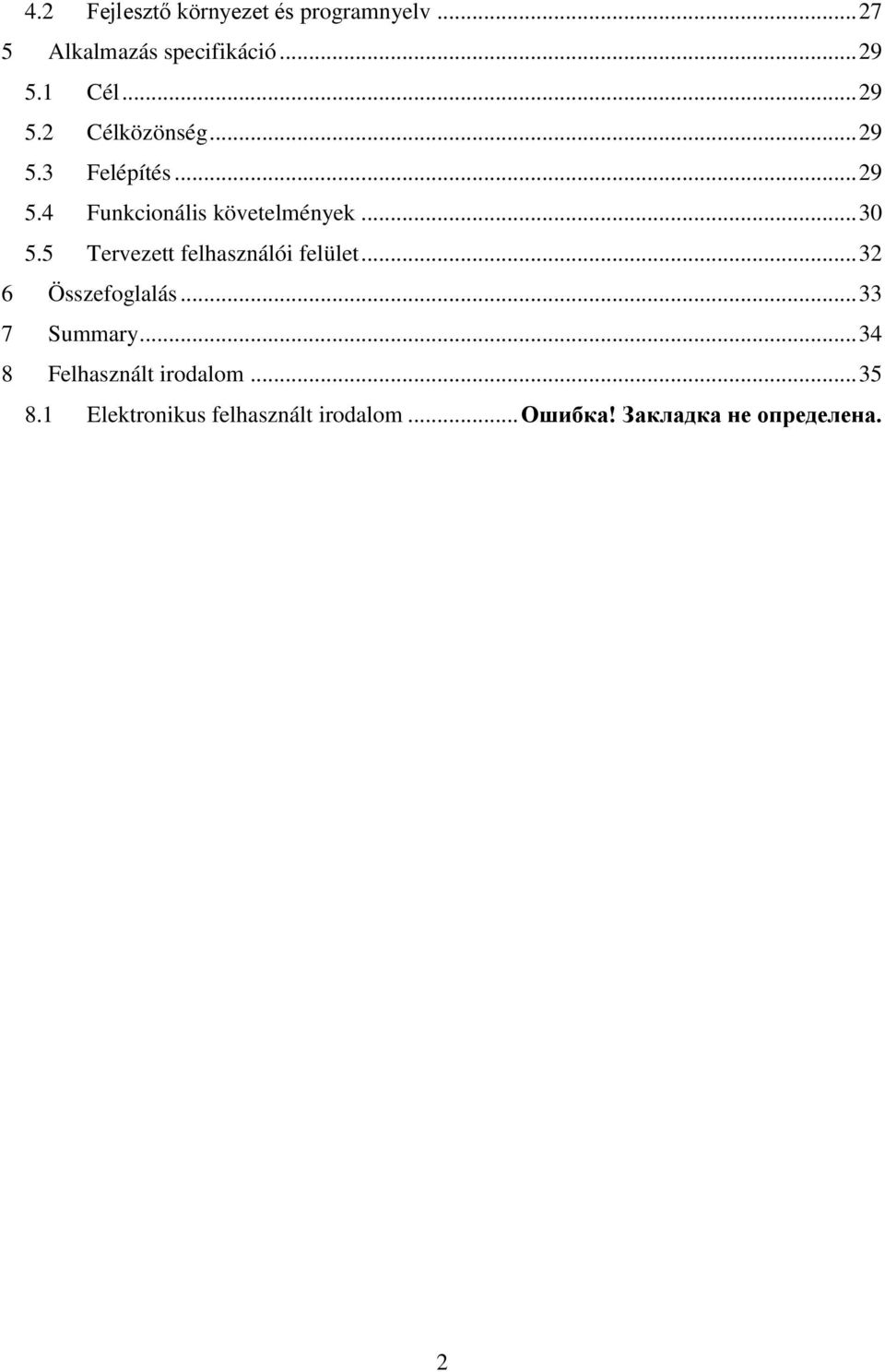 5 Tervezett felhasználói felület... 32 6 Összefoglalás... 33 7 Summary.
