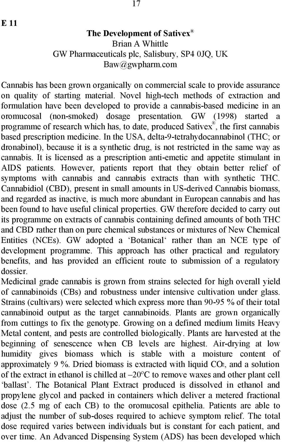 Novel high-tech methods of extraction and formulation have been developed to provide a cannabis-based medicine in an oromucosal (non-smoked) dosage presentation.