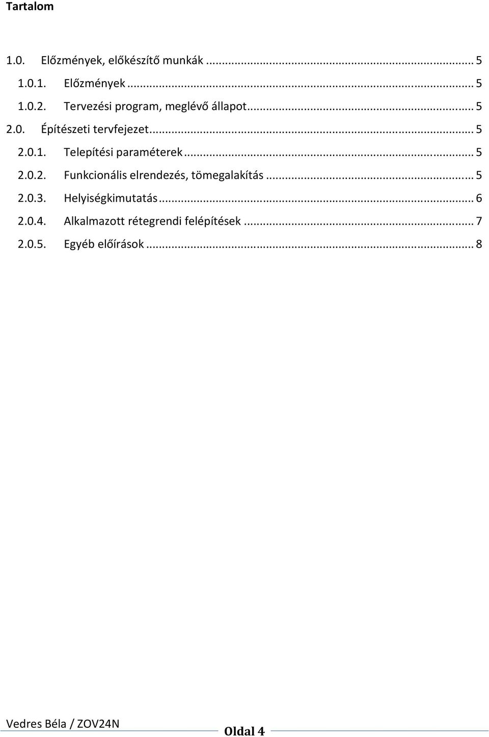 Telepítési paraméterek... 5 2.0.2. Funkcionális elrendezés, tömegalakítás... 5 2.0.3.