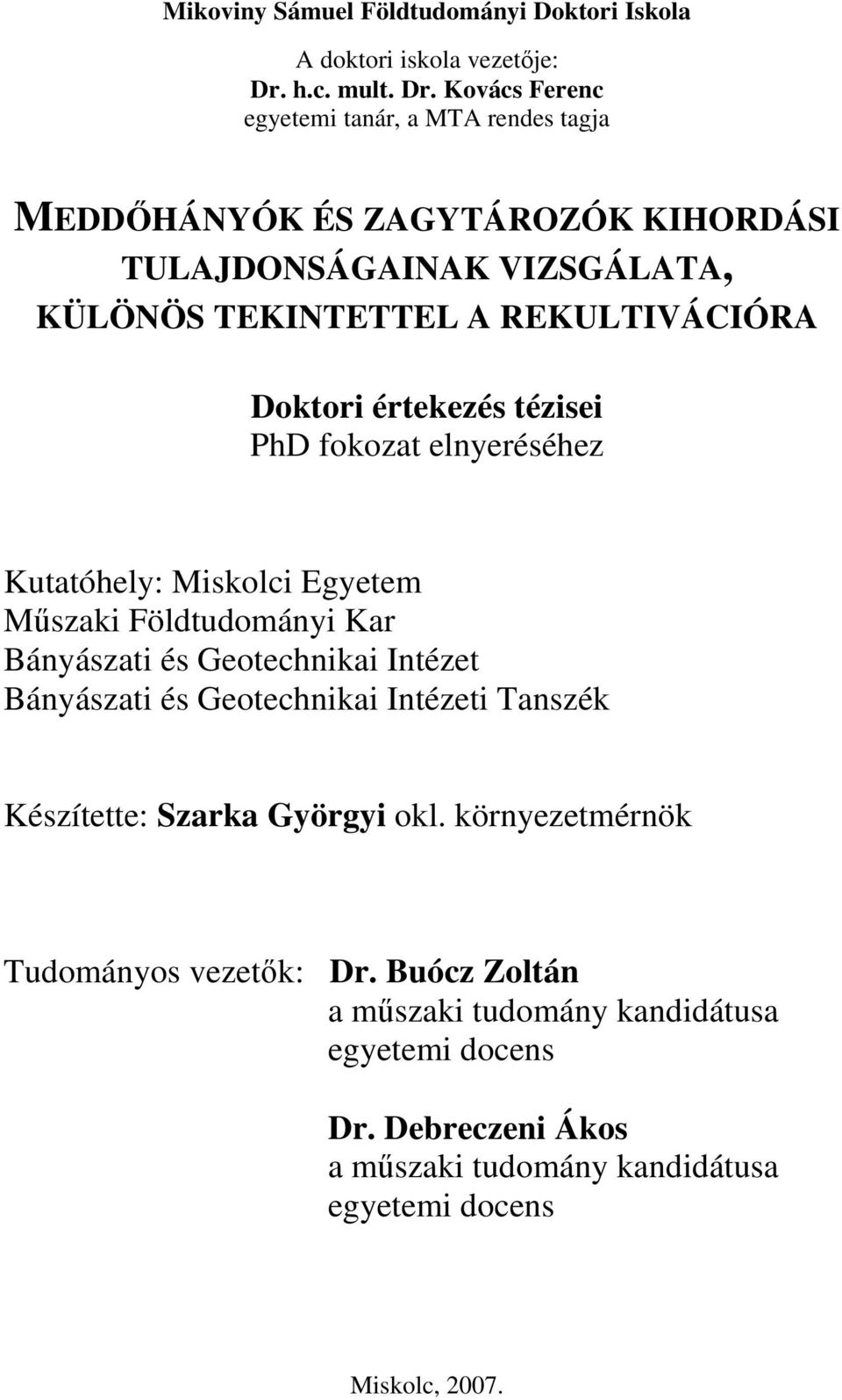 Kovács Ferenc egyetemi tanár, a MTA rendes tagja MEDDŐHÁNYÓK ÉS ZAGYTÁROZÓK KIHORDÁSI TULAJDONSÁGAINAK VIZSGÁLATA, KÜLÖNÖS TEKINTETTEL A REKULTIVÁCIÓRA Doktori