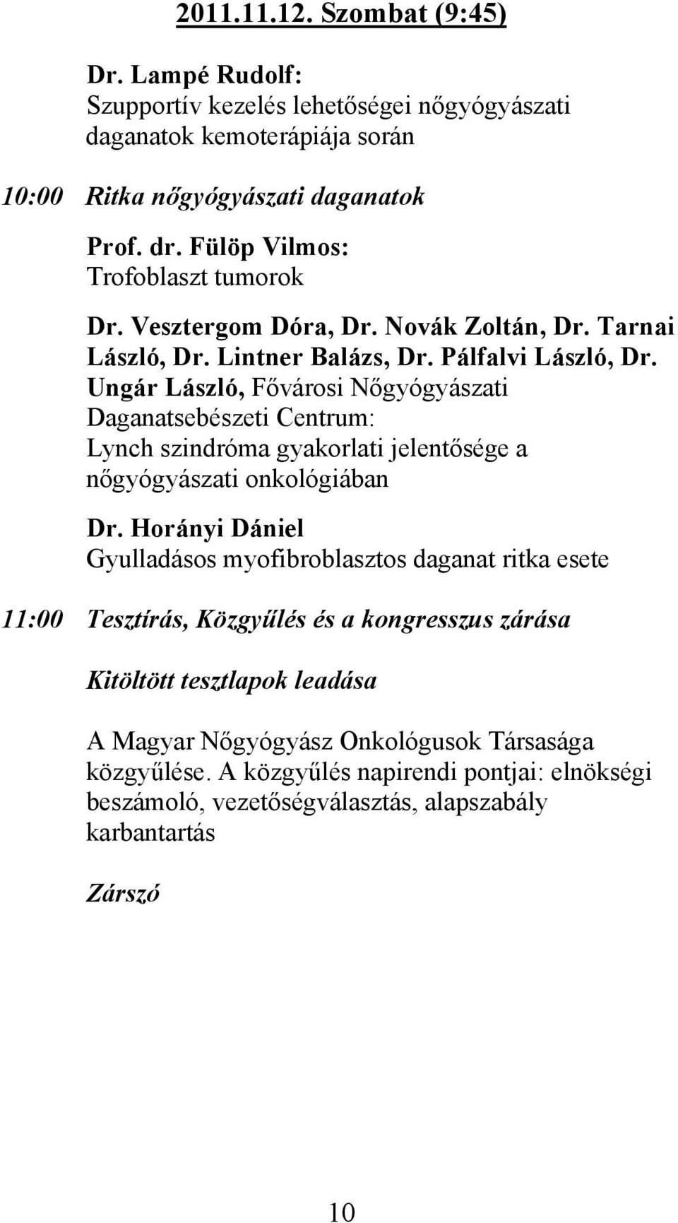 Ungár László, Fővárosi Nőgyógyászati Daganatsebészeti Centrum: Lynch szindróma gyakorlati jelentősége a nőgyógyászati onkológiában Dr.