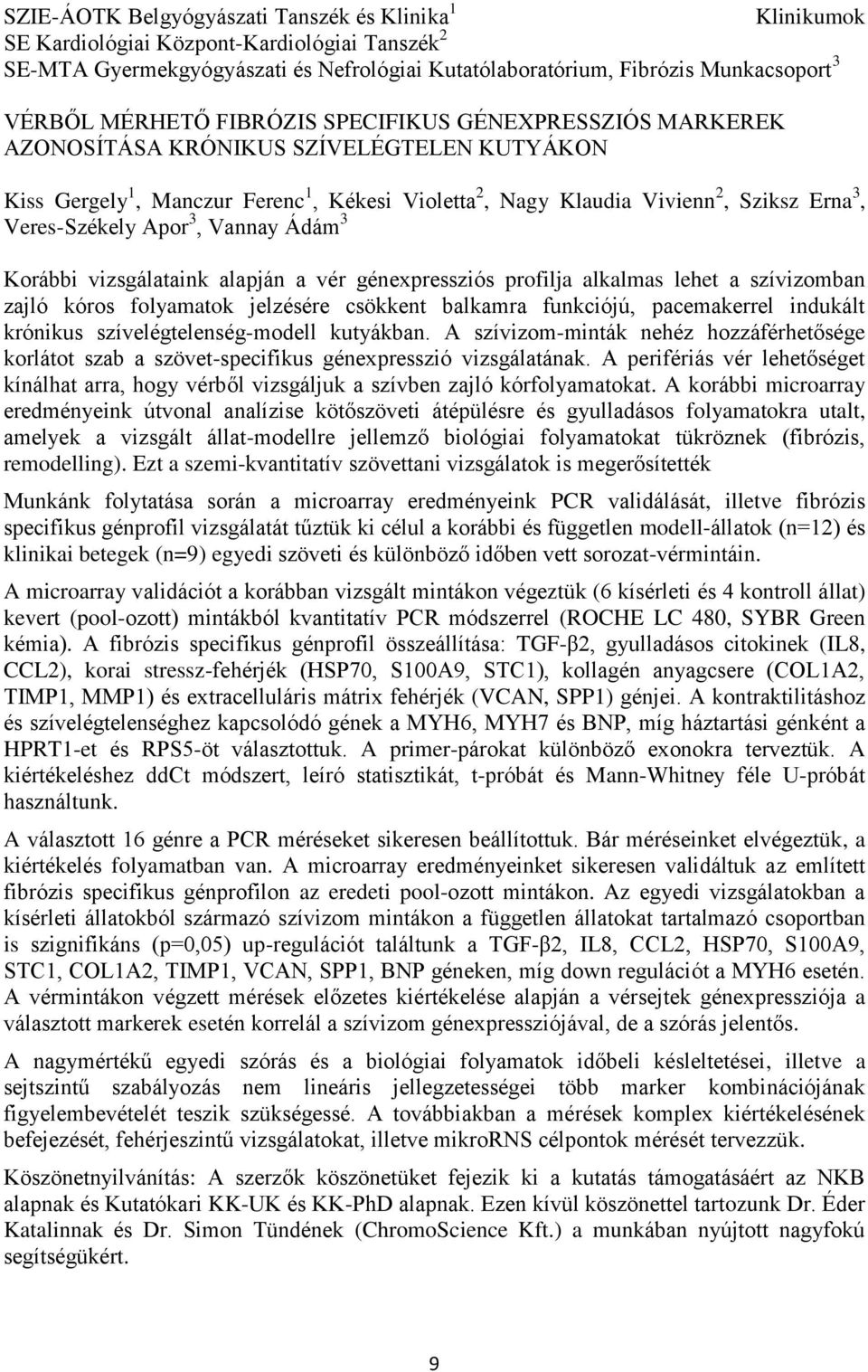 3, Vannay Ádám 3 Korábbi vizsgálataink alapján a vér génexpressziós profilja alkalmas lehet a szívizomban zajló kóros folyamatok jelzésére csökkent balkamra funkciójú, pacemakerrel indukált krónikus