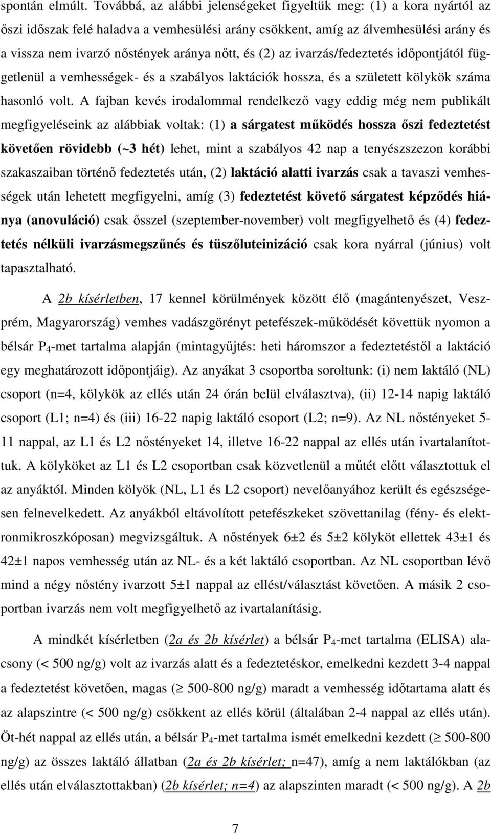 és (2) az ivarzás/fedeztetés időpontjától függetlenül a vemhességek- és a szabályos laktációk hossza, és a született kölykök száma hasonló volt.